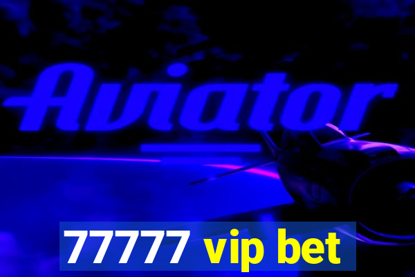 77777 vip bet